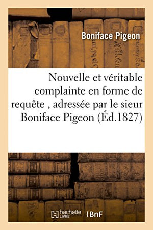 Nouvelle Et Véritable Complainte En Forme de Requête