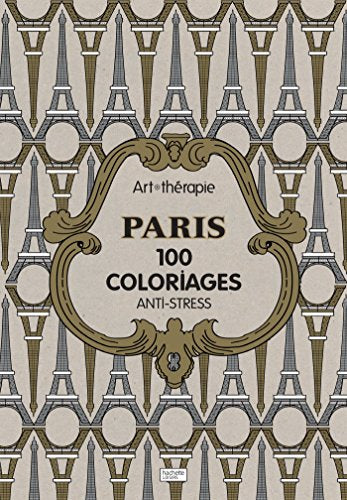 Art therapie Paris : 100 coloriages anti - stress (French Edition)