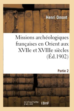 Missions Archologiques Franaises En Orient Aux Xviie Et Xviiie Sicles. Partie 2