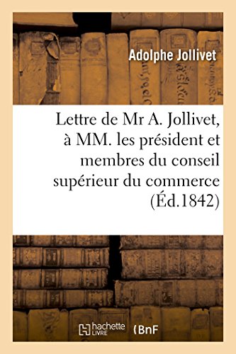 Lettre de Mr A. Jollivet,  MM. les prsident et membres du conseil suprieur du commerce