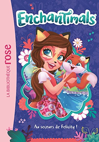 Enchantimals 01 - Au secours de Felicity ! (Enchantimals (1)) (French Edition)