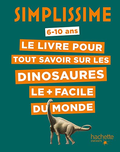 Simplissime - Le livre pour tout savoir sur les dinosaures le + facile du monde: 6-10 ans