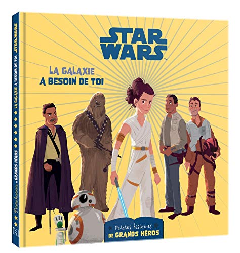 STAR WARS - Les petites histoires de grands héros - La galaxie a besoin de toi: STAR WARS - La galaxie a besoin de toi