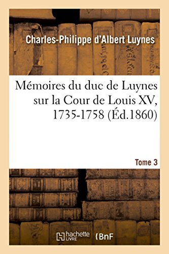 Mmoires Du Duc de Luynes Sur La Cour de Louis XV, 1735-1758. Tome 3