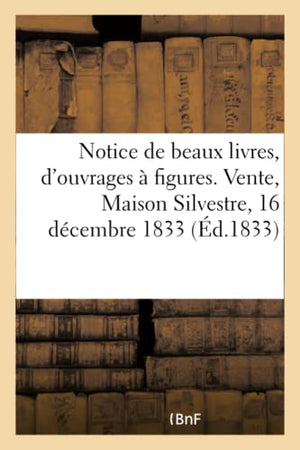 Notice de Quelques Beaux Livres, d'Ouvrages A Figures, de Vignettes, Dessins Et Peintures