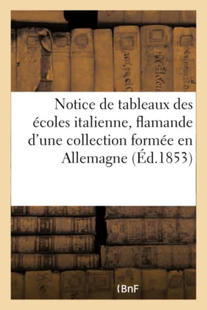 Notice de Tableaux Des Ecoles Italienne, Flamande Provenant d'Une Collection Formee En Allemagne