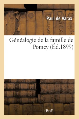 Gnalogie de la Famille de Pomey. Sa Descendance Par Les Femmes, Ses Fiefs Et Seigneuries