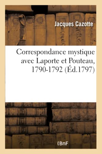 Correspondance Mystique Avec Laporte Et Pouteau, Intendant Et Secrtaire de la Liste Civile