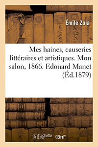 Mes Haines, Causeries Littraires Et Artistiques. Mon Salon, 1866 