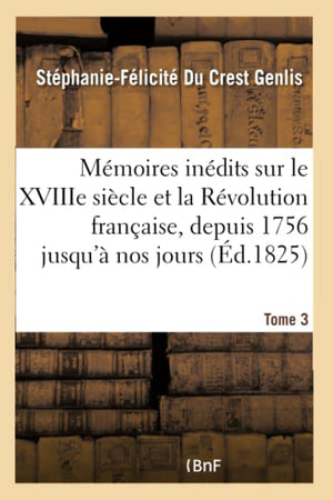 Mmoires indits sur le XVIIIe sicle et la Rvolution franaise, depuis 1756 jusqu' nos jours T 3