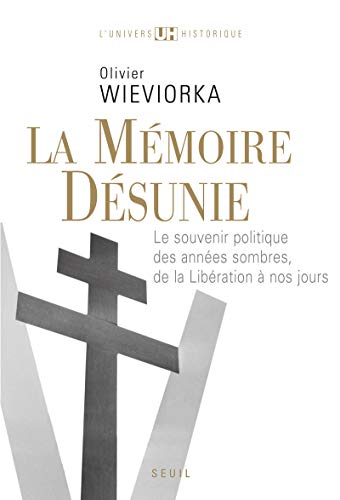 La Mémoire désunie: Le souvenir politique des années sombres, de la Libération à nos jours