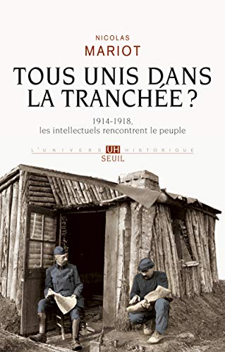 Tous unis dans la tranchée?: 1914-1918, les intellectuels rencontrent le peuple