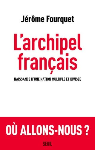 Larchipel francais  Naissance dune nation multiple et divisee