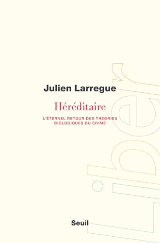 Héréditaire: L'éternel retour des théories biologiques du crime