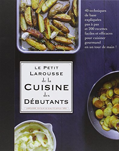 Petit Larousse de la cuisine des debutants (French Edition)