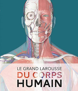 Le Grand Larousse du corps humain - Nouvelle édition 