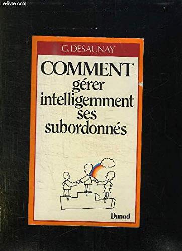 Comment gérer intelligemment ses subordonnés