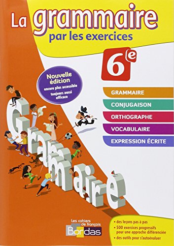 La grammaire par les exercices 6e : Cahier d'exercices