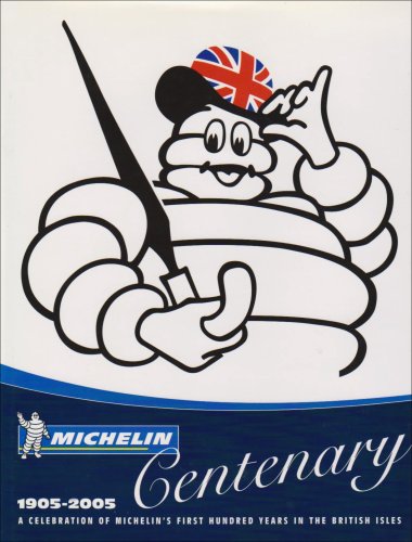 Michelin Centenary 1905-2005, A Celebration of Michelin's First Hundred Years in the British Isles