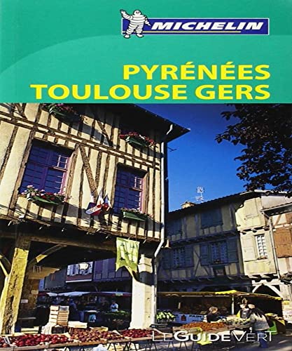 Guide Vert - PYRENEES TOULOUSE GERS: 781183 (GUIDES VERTS/GROEN MICHELIN)