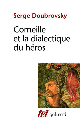 Corneille et la dialectique du héros (Collection Tel)