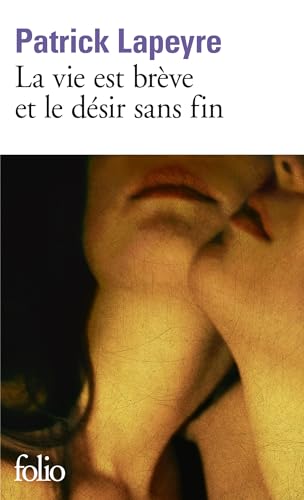 La vie est breve et le desir sans fin