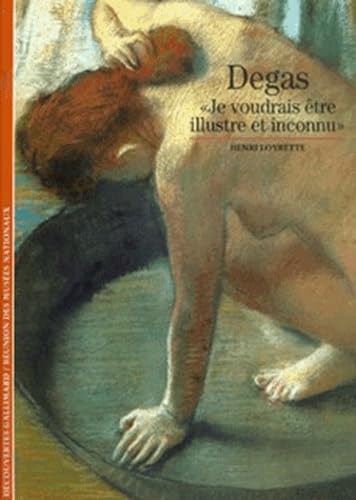 Degas. "Je Voudrais Etre Illustre Et Inconnu"