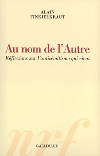 Au nom de l'Autre: Réflexions sur l'antisémitisme qui vient