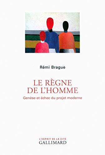 Le règne de l'homme: Genèse et échec du projet moderne