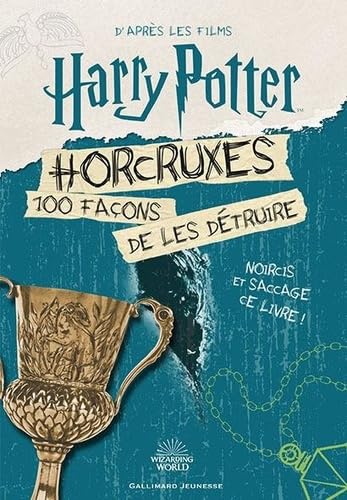 Harry Potter - Horcruxes, 100 façons de les détruire: 100 façons de les détruire. D'après les films Harry Potter
