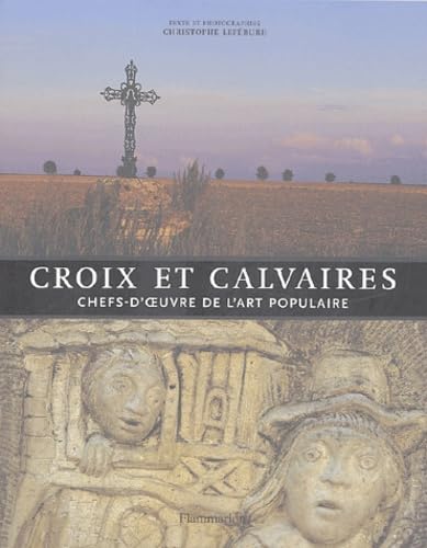 Croix et calvaires : Chefs-d'oeuvre de l'art populaire