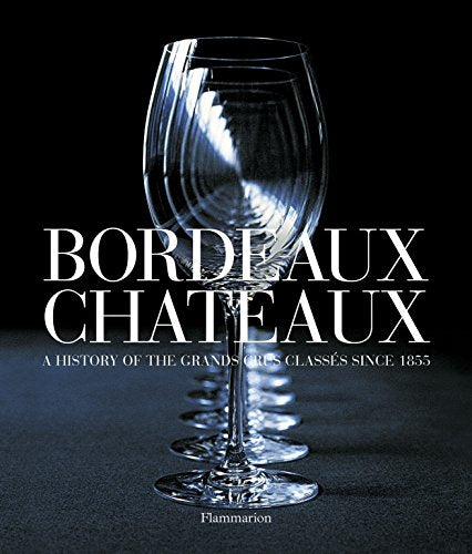 Bordeaux Chateaux:A History of the Grands Crus Classes since 1855