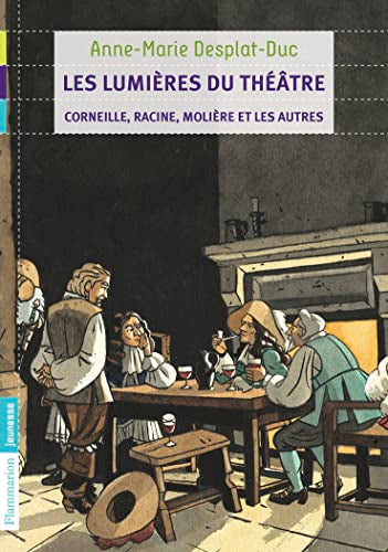 Les Lumières du théâtre: Corneille, Racine, Molière et les autres