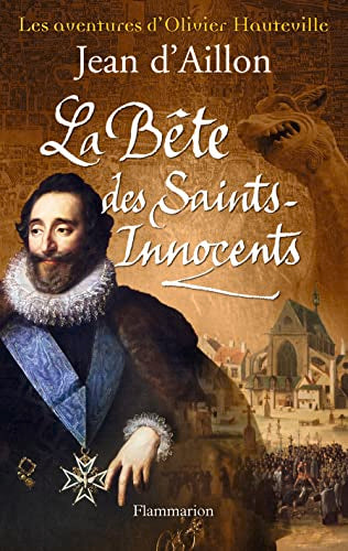 Les aventures d'Olivier Hauteville - La Bête des Saints-Innocents: LES AVENTURES D'OLIVIER HAUTEVILLE