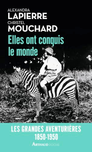 Elles ont conquis le monde: Les Grandes Aventurières, 1850-1950