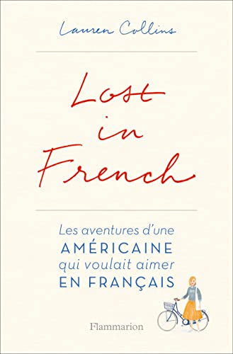 Lost in French: LES AVENTURES D'UNE AMÉRICAINE QUI VOULAIT AIMER EN FRANÇAIS.