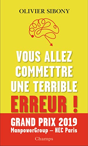 Vous allez commettre une terrible erreur !: Combattre les biais cognitifs pour prendre de meilleures décisions