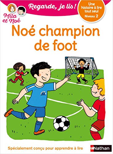 Regarde, je lis ! - Niveau 2 : Noé champion de foot: 08