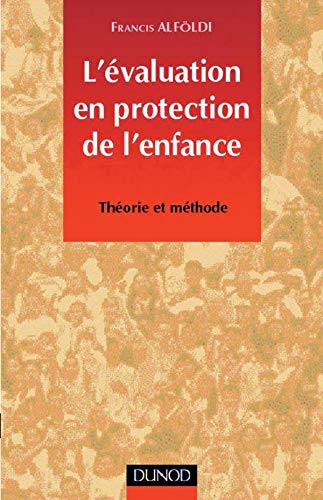 L'évaluation en protection de l'enfance : Théorie et méthode