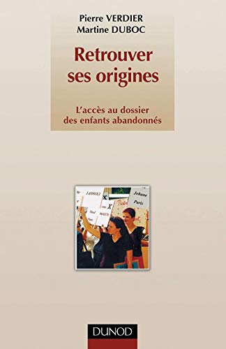 Retrouver Ses Origines. L'Acces Au Dossier Des Enfants Abandonnes, 2eme Edition