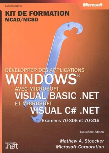 Developper Des Applications Windows Avec Visual Basic .Net Et Visual C# .Net. 2eme Edition