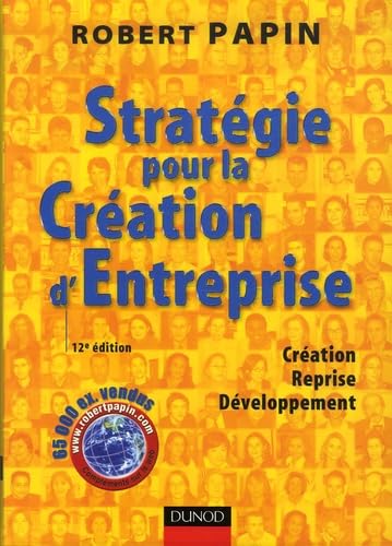 Stratégie pour la Création d'Entreprise: Création, Reprise, Développement