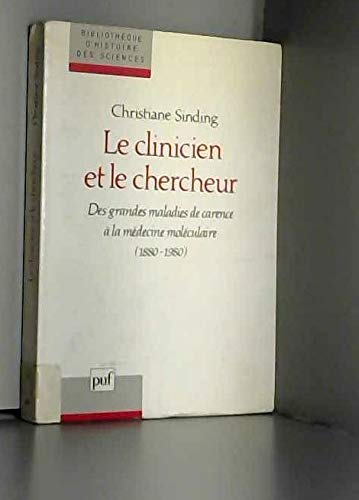 Le clinicien et le chercheur: Des grandes maladies de carence à la médecine moléculaire, 1880-1980