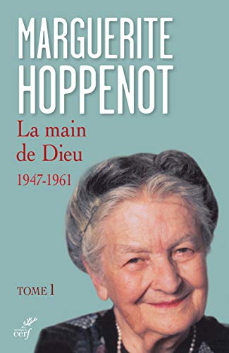 LA MAIN DE DIEU - TOME 1: Tome 1, L'appel irrésistible de Dieu et sa saisie de tout mon être (1947-1961): 01