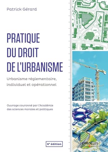 Pratique du droit de l'urbanisme: Urbanisme réglementaire, individuel et opérationnel.