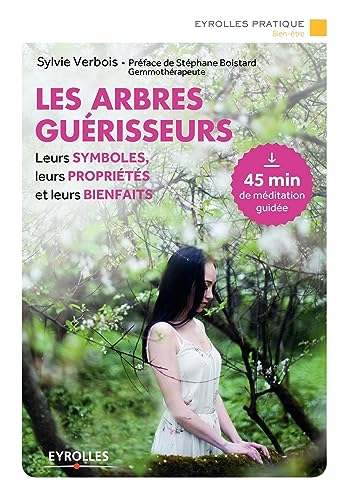 Les arbres guérisseurs: Leurs symboles, leurs propriétés et leurs bienfaits. Préface de Stéphane Boistard, gemmothérapeute