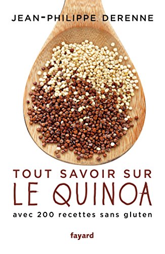 Tout savoir sur le quinoa avec 200 recettes sans gluten: Avec 200 recettes sans gluten
