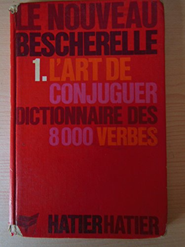 L'Art de Conjuguer: Dictionnaire des 8000 Verbes (Le Nouveau Bescherelle)