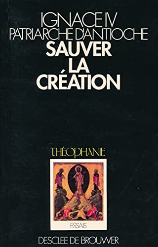 Sauver La Creation; Suivi de Trois Essais Sur La Rencontre Des Eglises Et Des Religions