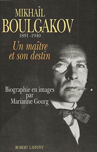 Mikhail Boulgakov, 1891-1940: Un Maitre Et Son Destin: Biographie En Images